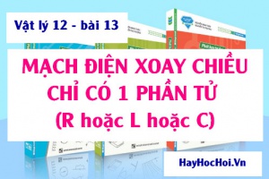 Mạch điện xoay chiều chỉ có 1 phần tử: Điện trở R, Tụ điện C hay Cuộn cảm thuần L - Vật lý 12 bài 13